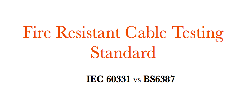 မီးဒဏ်ခံနိုင်သောကေဘယ်စမ်းသပ်ခြင်းစံï¼ IEC 60331 VS BS6387